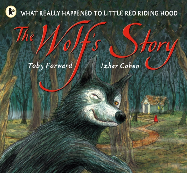 Wolf's Story, What Really Happened to Little Red Riding Hood 9781406301625 Toby Forward