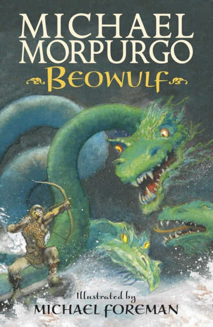 Beowulf, The epic Anglo-Saxon legend brilliantly retold by Michael Morpurgo, author of the international phenomeon WAR HORSE, fully illustrated for readers aged 8, 9, 10, 11 9781406348873 Michael Morpurgo
