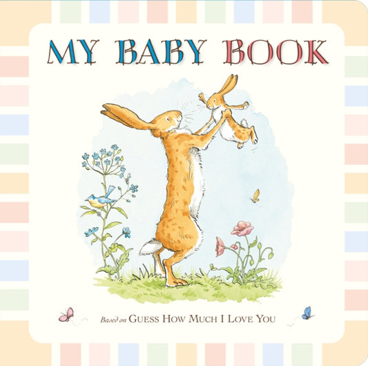 Guess How Much I Love You: My Baby Book, Beautiful keepsake baby record book inspired by the bestselling classic Guess How Much I Love You – capture first moments, milestones and memories – perfect gift for baby showers, new parents and mums 9781406350111 Sam McBratney
