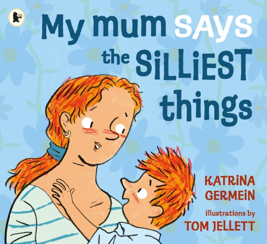 Book cover of: My Mum Says the Silliest Things. By: Katrina Germein