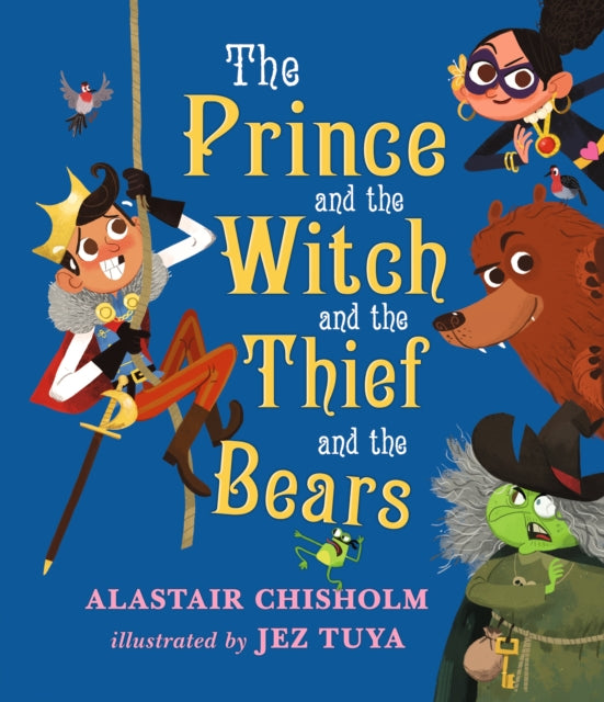 Book cover of: Prince and the Witch and the Thief and the Bears. By: Alastair Chisholm