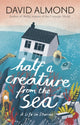 Book cover of: Half a Creature from the Sea. By: David Almond