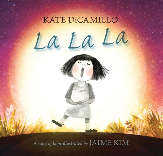 Book cover of: La La La: A Story of Hope. By: Kate DiCamillo