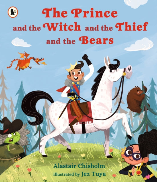 Book cover of: Prince and the Witch and the Thief and the Bears. By: Alastair Chisholm