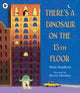 There's a Dinosaur on the 13th Floor 9781406383126 Wade Bradford