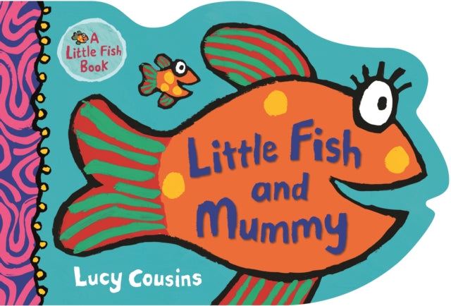 Book cover of: Little Fish and Mummy. By: Lucy Cousins