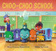 Book cover of: Choo-Choo School. By: Amy Krouse Rosenthal