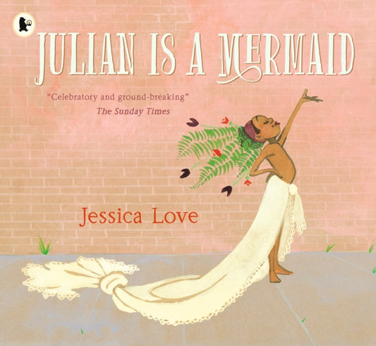 Julian Is a Mermaid, The beloved LGBTQ+ modern classic, perfect for all little mermaids aged 3-7 9781406386424 Jessica Love