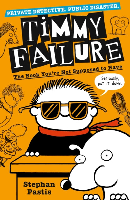 Book cover of: Timmy Failure: The Book You're Not Supposed to Have. By: Stephan Pastis