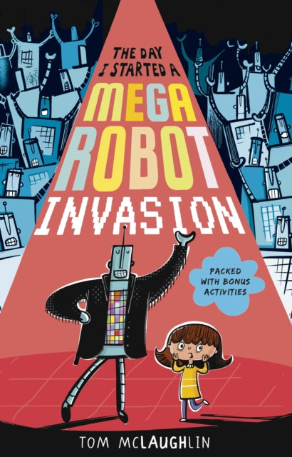 Book cover of: Day I Started a Mega Robot Invasion. By: Tom McLaughlin