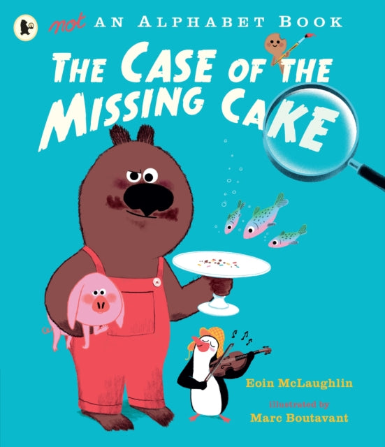 Book cover of: Not an Alphabet Book: The Case of the Missing Cake. By: Eoin McLaughlin Eoin