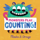 Monsters Play... Counting! 9781406392111 Flavia Z. Drago