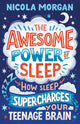 Awesome Power of Sleep, How Sleep Super-Charges Your Teenage Brain 9781406395402 Nicola Morgan