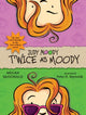 Book cover of: Judy Moody: Twice as Moody. By: Megan McDonald