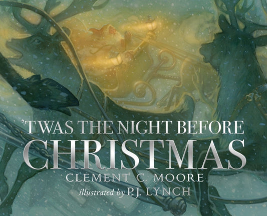 Twas the Night Before Christmas, A classic wintery poem given new life by an award-winning artist 9781406395884 Patrick James Lynch