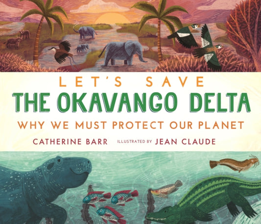 Book cover of: Let's Save the Okavango Delta: Why we must protect our planet. By: Catherine Barr