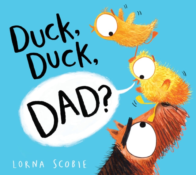 Book cover of: Duck, Duck, Dad? (PB). By: Lorna Scobie