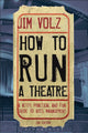 Book cover of: How to Run a Theatre. By: Jim Volz