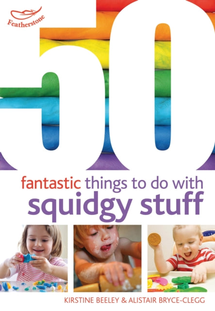 Book cover of: 50 Fantastic Things to Do with Squidgy Stuff