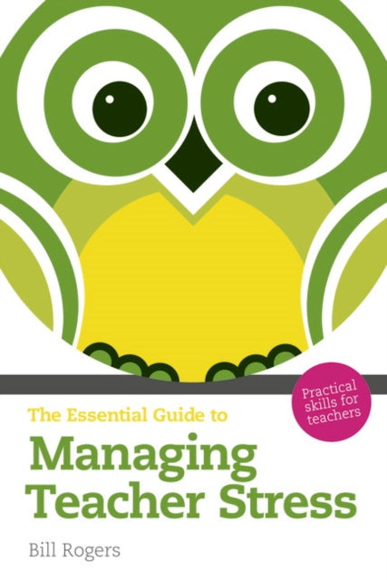 Book cover of: Essential Guide to Managing Teacher Stress, The. By: BILL ROGERS