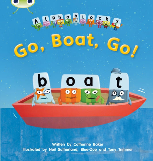 Book cover of: Bug Club Phonics - Phase 3 Unit 9: Alphablocks Go, Boat, Go!. By: Catherine Baker