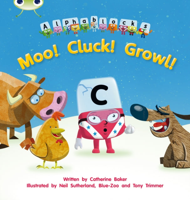 Book cover of: Bug Club Phonics - Phase 3 Unit 10: Alphablocks Moo! Cluck! Growl!. By: Catherine Baker