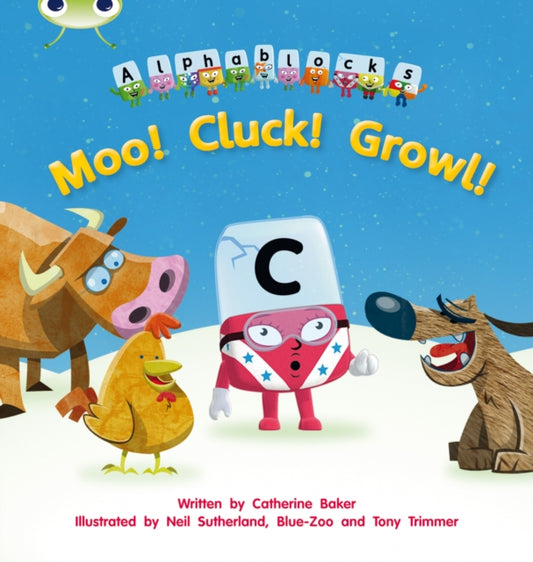 Book cover of: Bug Club Phonics - Phase 3 Unit 10: Alphablocks Moo! Cluck! Growl!. By: Catherine Baker