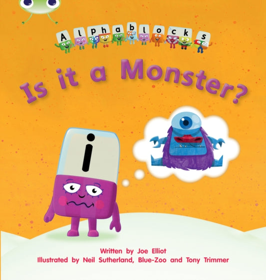 Book cover of: Bug Club Phonics - Phase 3 Unit 11: Alphablocks Is it a Monster?. By: Joe Elliot