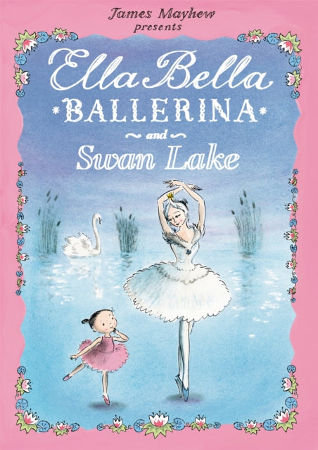 Ella Bella Ballerina and Swan Lake 9781408300770 James Mayhew