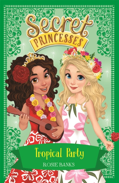 Book cover of: Secret Princesses: Tropical Party. By: Rosie Banks