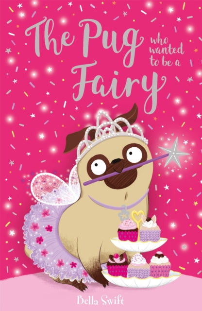 Book cover of: Pug who wanted to be a Fairy. By: Bella Swift