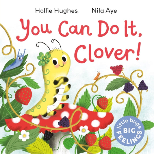 Book cover of: Little Bugs Big Feelings: You Can Do It Clover. By: Hollie Hughes