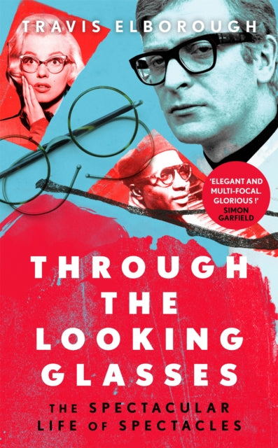 Through The Looking Glasses, The Spectacular Life of Spectacles 9781408712849 Travis Elborough