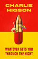 Book cover of: Whatever Gets You Through the Night. By: Charles Higson