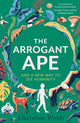 Arrogant Ape, And A New Way To See Humanity 9781408717721 WEBB, CHRISTINE