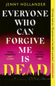 Everyone Who Can Forgive Me is Dead, A thrilling, suspenseful and gripping psychological thriller with a jaw-dropping twist 9781408719596 Jenny Hollander