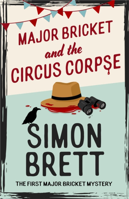 Major Bricket and the Circus Corpse, The first mystery in an unputdownable new cosy crime series 9781408721308 Simon Brett