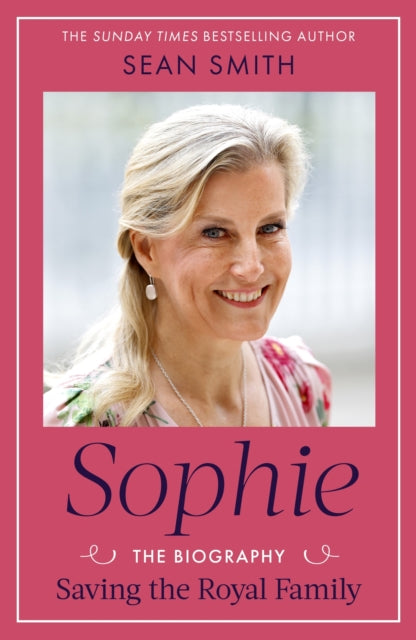 Sophie, Saving the Royal Family: the must-read 2025 biography from bestselling author Sean Smith 9781408724200 Sean Smith