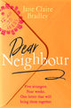 Book cover of: Dear Neighbour. By: Jane Claire Bradley