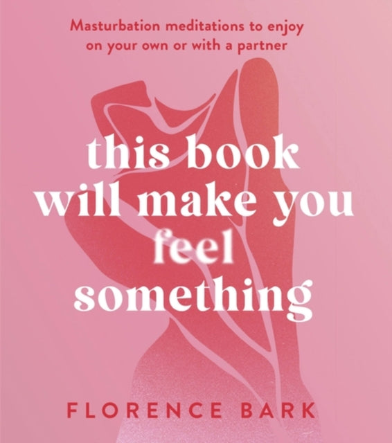 Book cover of: This Book Will Make You Feel Something. By: Florence Bark