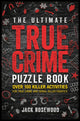 Book cover of: Ultimate True Crime Puzzle Book. By: Jack Rosewood