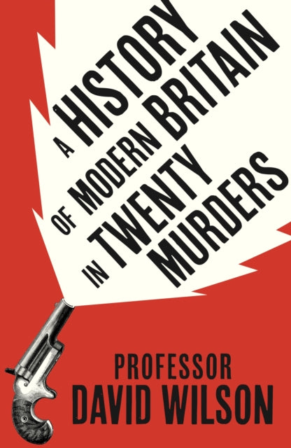 History of Modern Britain in Twenty Murders 9781408734513 David Wilson