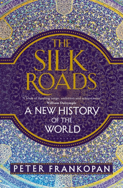 Silk Roads, A New History of the World 9781408839973 Peter FRANKOPAN