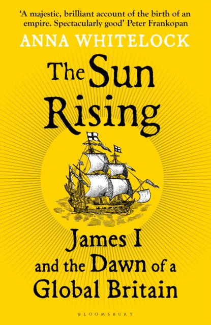 Sun Rising, James I and the Dawn of a Global Britain 9781408863510 Anna Whitelock