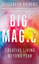 Big Magic, How to Live a Creative Life, and Let Go of Your Fear 9781408866757 E. Gilbert