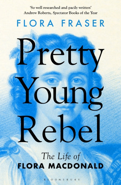 Pretty Young Rebel, The Life of Flora Macdonald 9781408879856 Flora Fraser