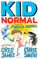 Book cover of: Kid Normal and the Rogue Heroes: Kid Normal 2. By: Greg James and Chris Smith