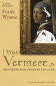 Book cover of: I Was Vermeer. By: Frank Wynne