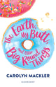 Book cover of: Earth, My Butt, and Other Big Round Things. By: Carolyn Mackler