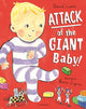 Book cover of: Attack of the Giant Baby!. By: David Lucas
